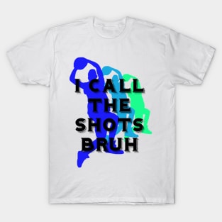 I call the shots bruh T-Shirt